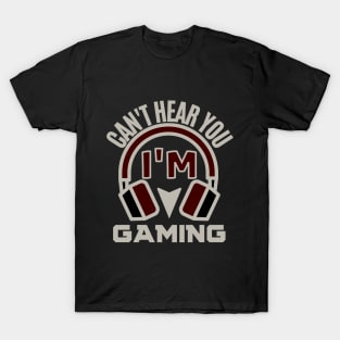 I can't hear you i'm gaming - gamer T-Shirt